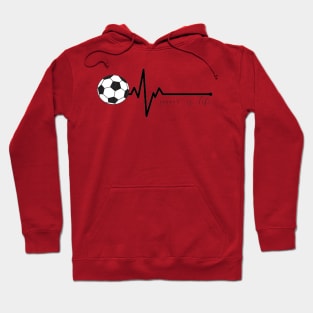 Soccer Heartbeat Soccer is Life Hoodie